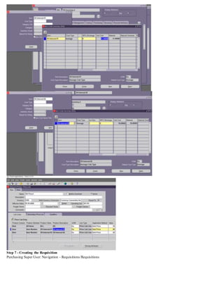 Step 7 - Creating the Requisition
Purchasing Super User: Navigation - Requisitions/Requisitions
 