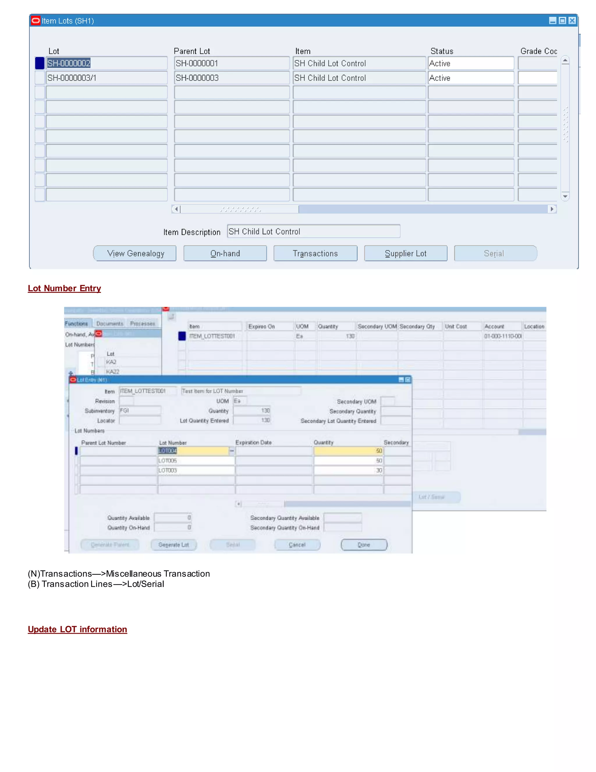 Lot Number Entry
(N)Transactions—>Miscellaneous Transaction
(B) Transaction Lines—>Lot/Serial
Update LOT information
 