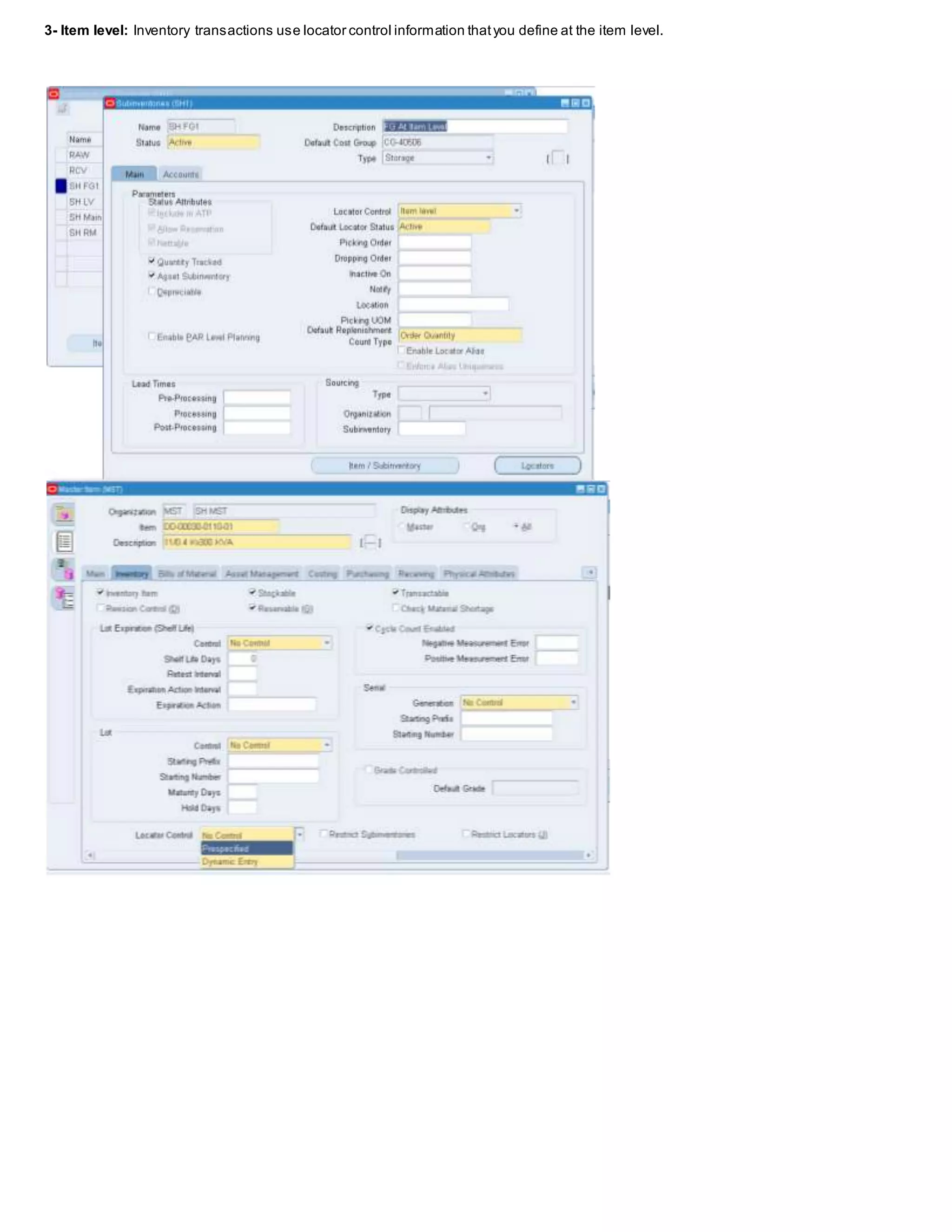 3- Item level: Inventory transactions use locator control information thatyou define at the item level.
 