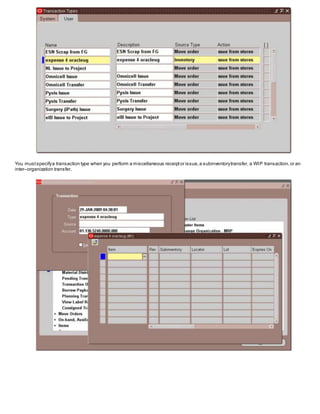 You mustspecifya transaction type when you perform a miscellaneous receiptor issue,a subinventorytransfer, a WIP transaction,or an
inter–organization transfer.
 