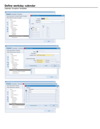 Define workday calendar
Calendar Exception Templates
 