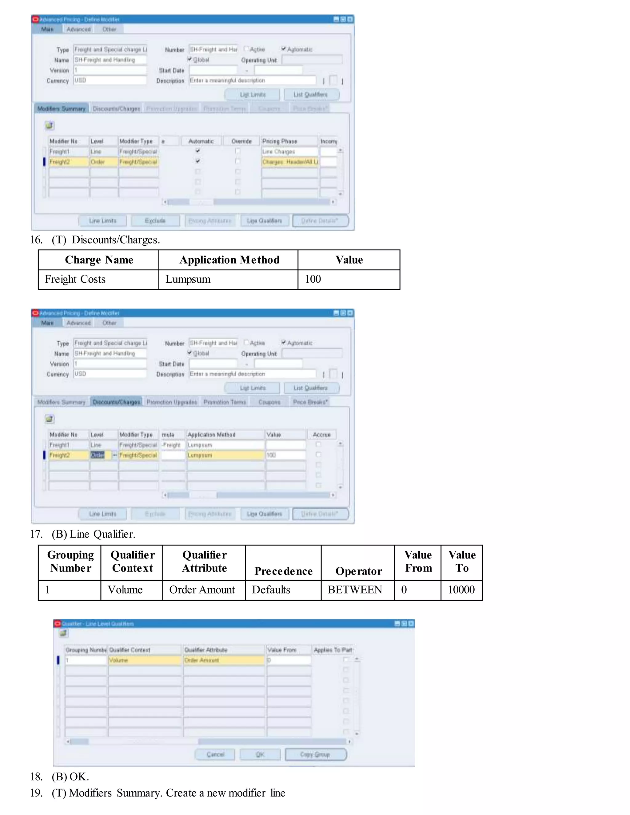 29. (I) Save your work.
Creating a Sales Order Using the Freight and Special Charge Modifier
Responsibility = Oracle Order Management Super User, Vision Operations (USA)
30. Navigate to the Sales Orders window.
 (N) Orders, Returns > Sales Orders
31. (T) Order Information, (T) Main
Customer = XX-Big City Electronics
Order Type = Mixed
Required Header information defaults from your customer setup
Price List = XX-Price List 1
32. (T) Line Items
Ordered Item = DD-00010-0040-01
Quantity =10
 