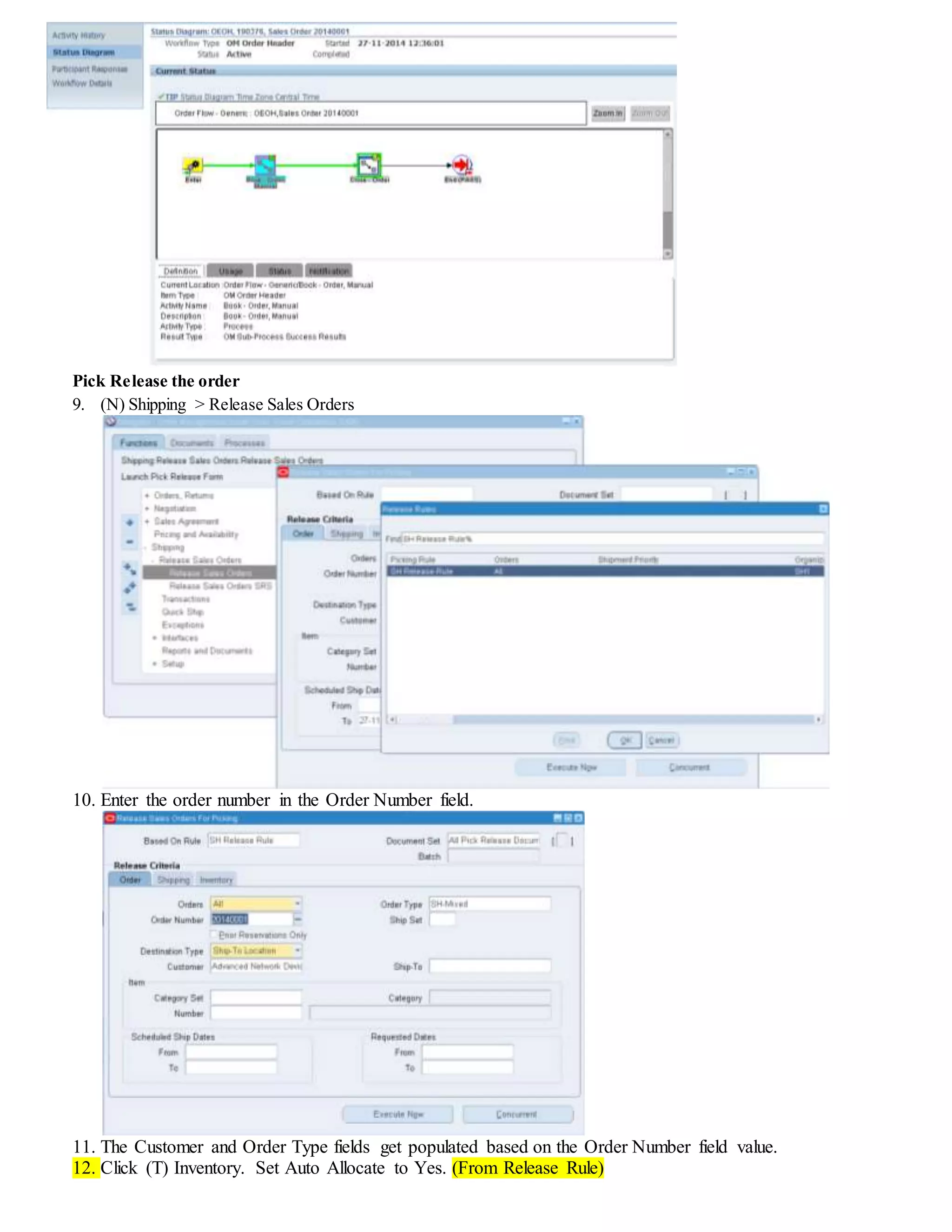 Pick Release the order
9. (N) Shipping > Release Sales Orders
10. Enter the order number in the Order Number field.
11. The Customer and Order Type fields get populated based on the Order Number field value.
12. Click (T) Inventory. Set Auto Allocate to Yes. (From Release Rule)
 
