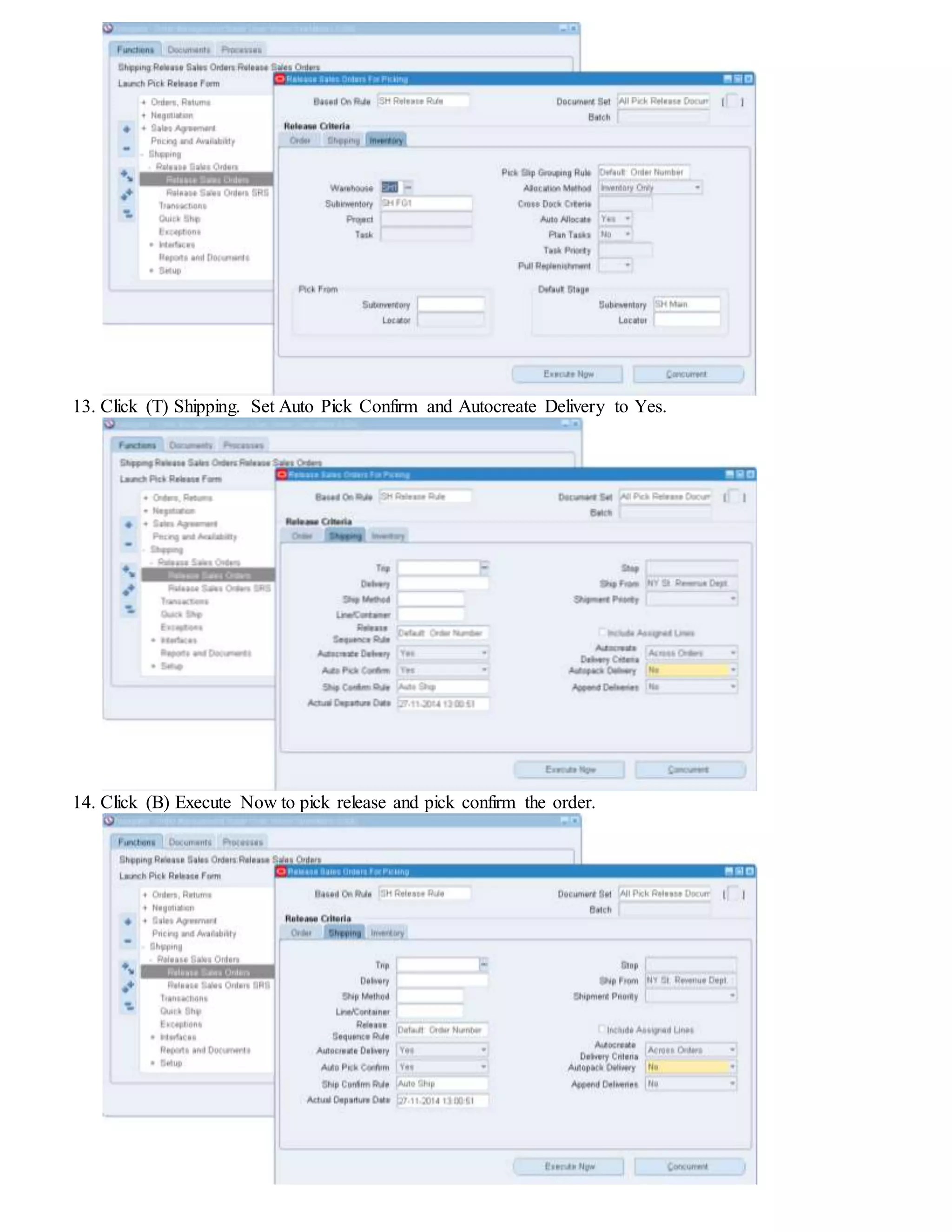 13. Click (T) Shipping. Set Auto Pick Confirm and Autocreate Delivery to Yes.
14. Click (B) Execute Now to pick release and pick confirm the order.
 