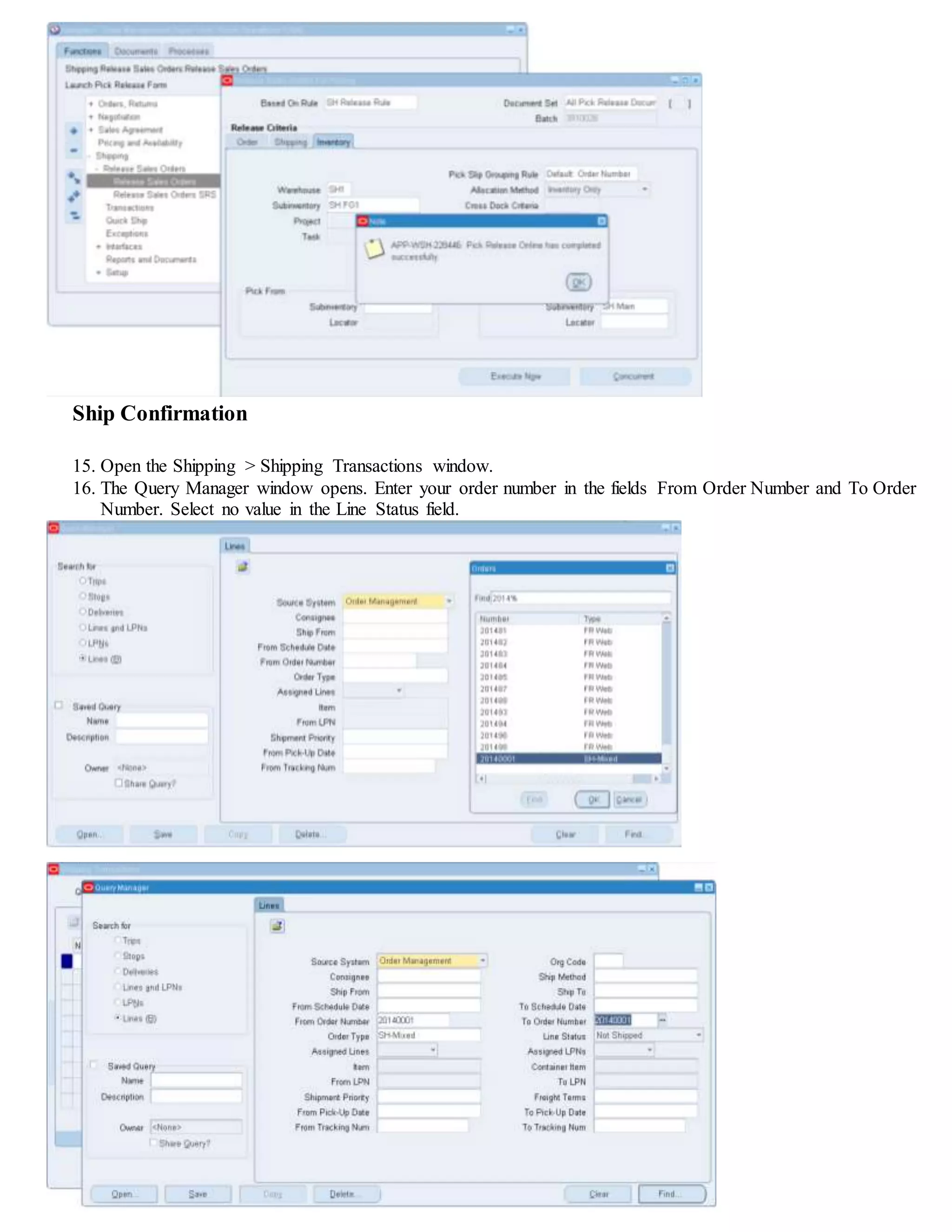 Ship Confirmation
15. Open the Shipping > Shipping Transactions window.
16. The Query Manager window opens. Enter your order number in the fields From Order Number and To Order
Number. Select no value in the Line Status field.
 