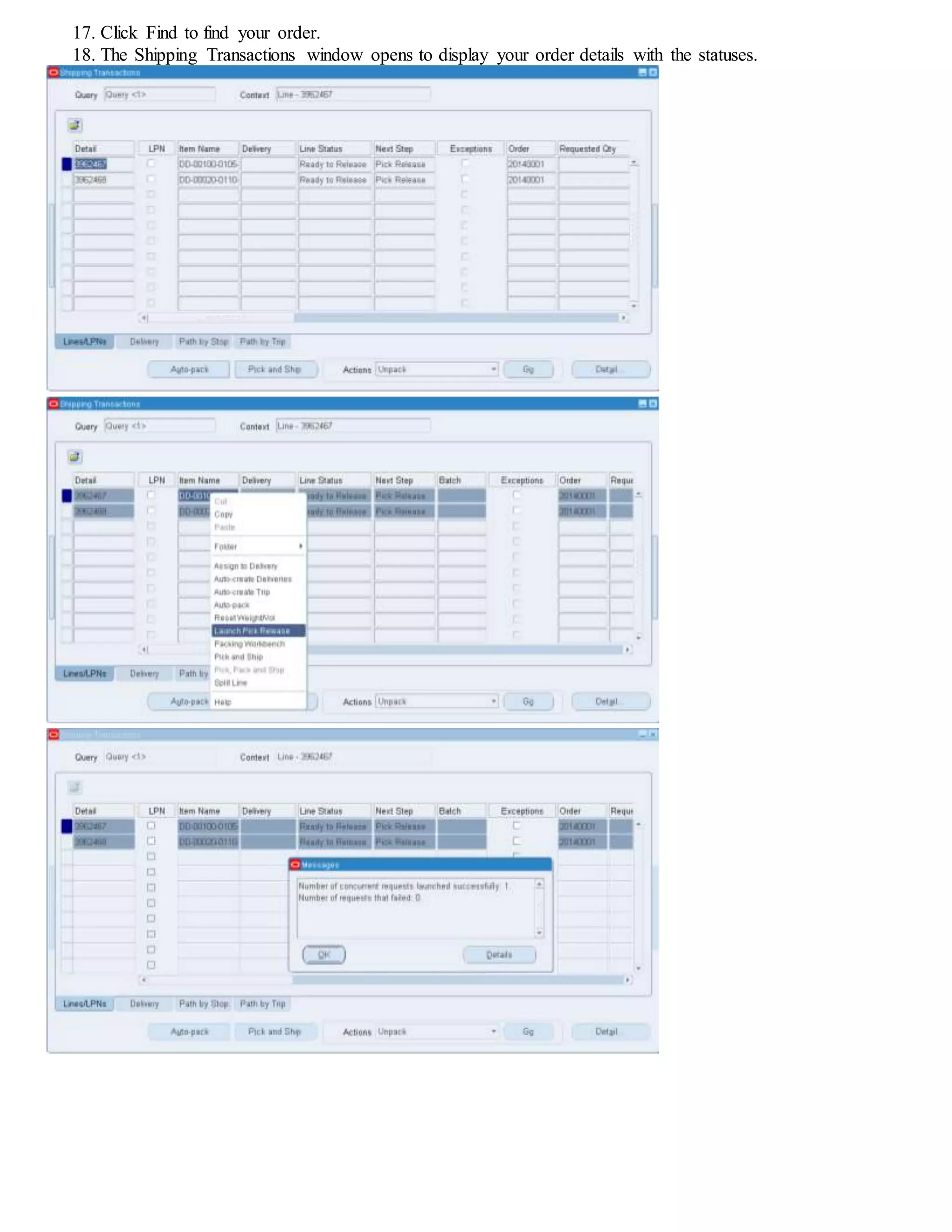 17. Click Find to find your order.
18. The Shipping Transactions window opens to display your order details with the statuses.
 