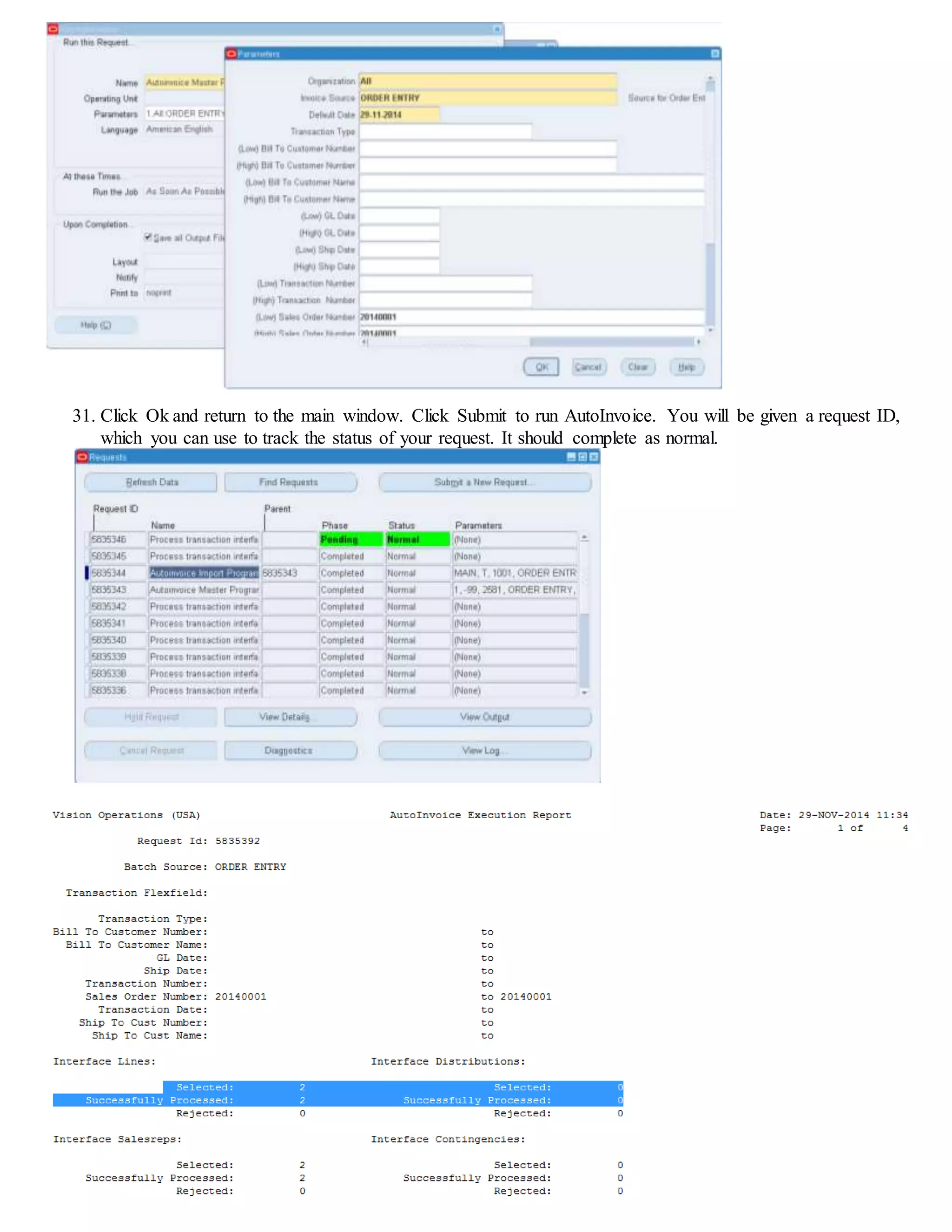 31. Click Ok and return to the main window. Click Submit to run AutoInvoice. You will be given a request ID,
which you can use to track the status of your request. It should complete as normal.
 