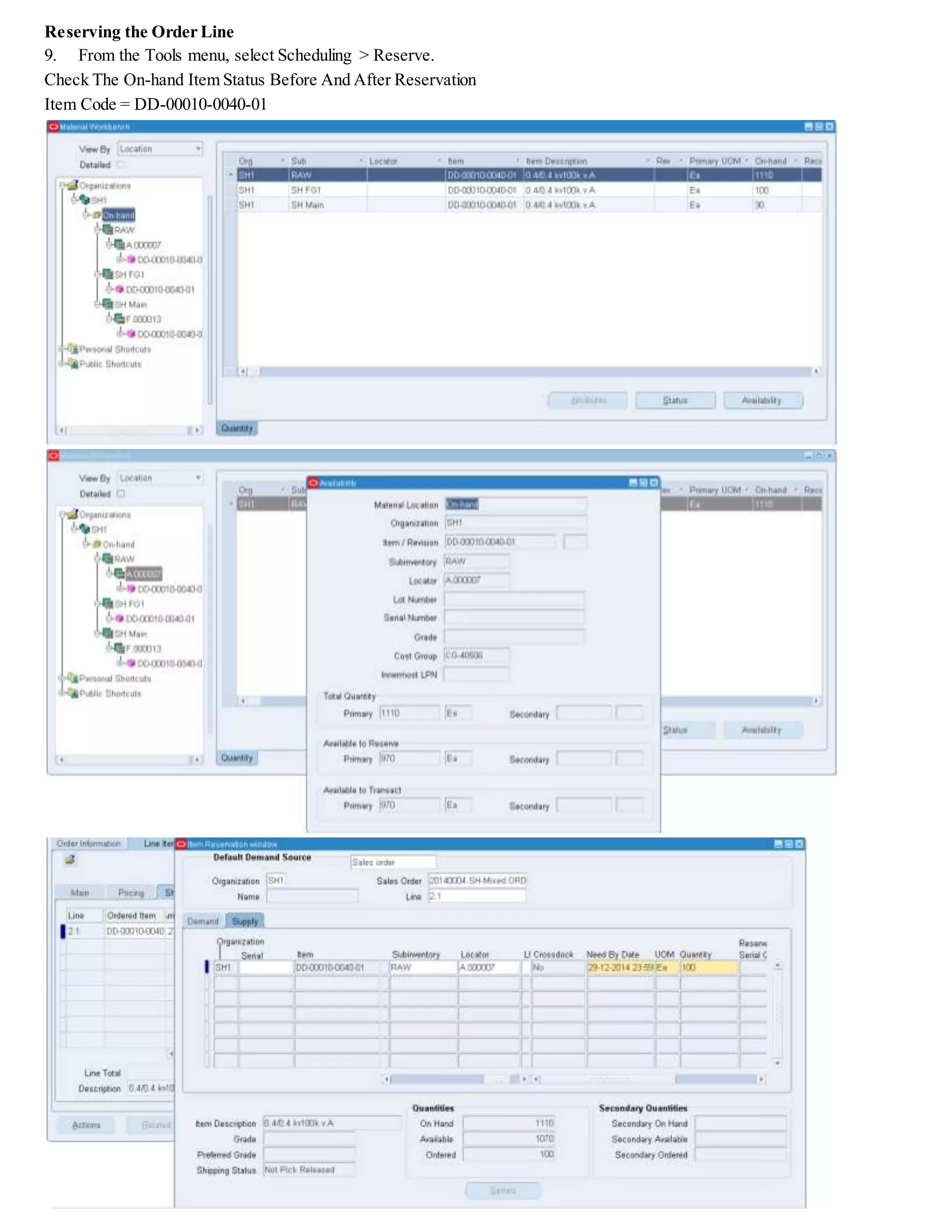 Reserving the Order Line
9. From the Tools menu, select Scheduling > Reserve.
Check The On-hand Item Status Before And After Reservation
Item Code = DD-00010-0040-01
 