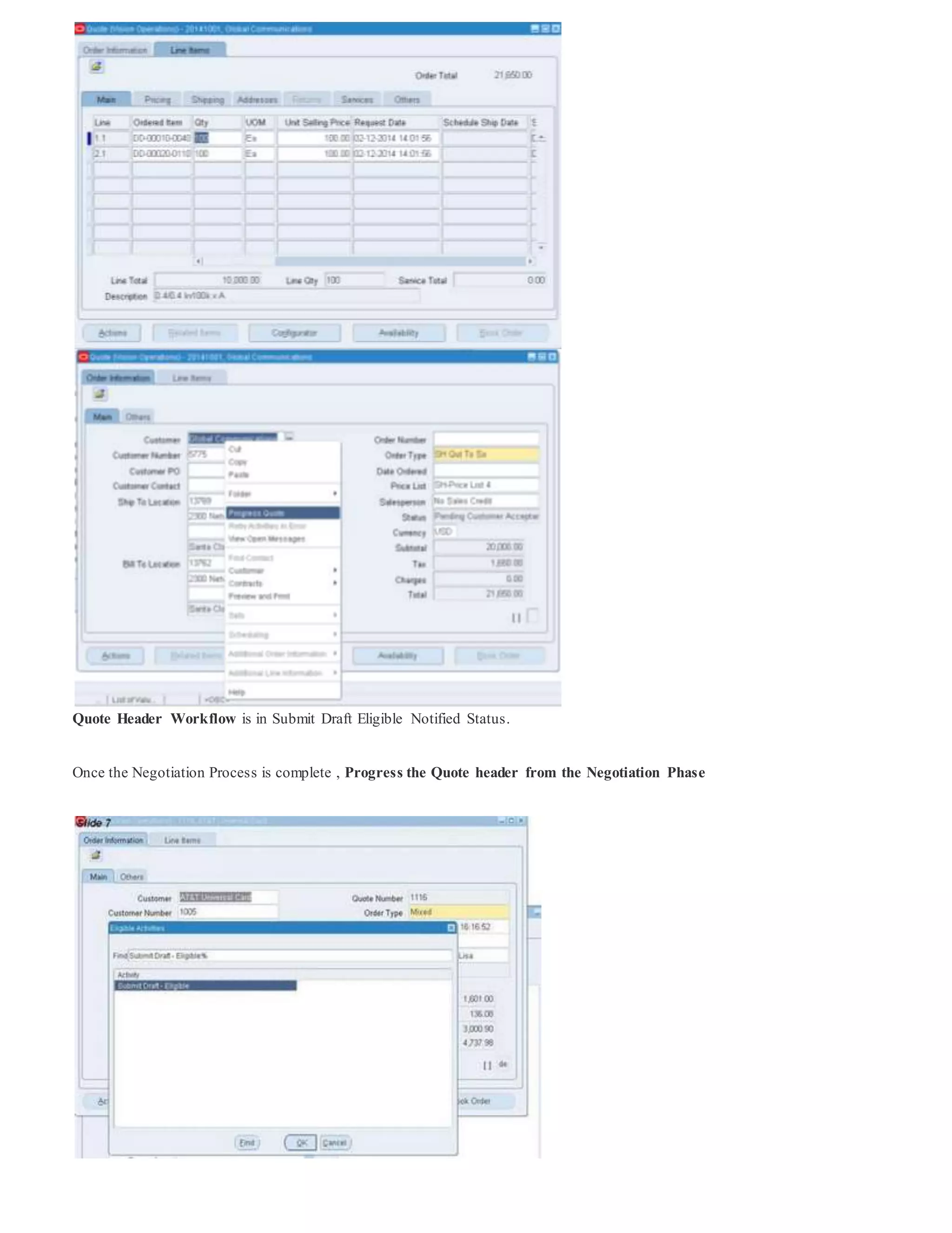 Quote Header Workflow is in Submit Draft Eligible Notified Status.
Once the Negotiation Process is complete , Progress the Quote header from the Negotiation Phase
 