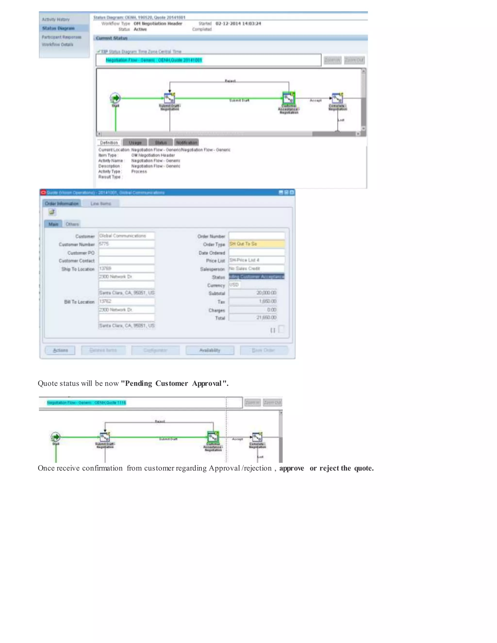 Quote status will be now "Pending Customer Approval".
Once receive confirmation from customer regarding Approval /rejection , approve or reject the quote.
 