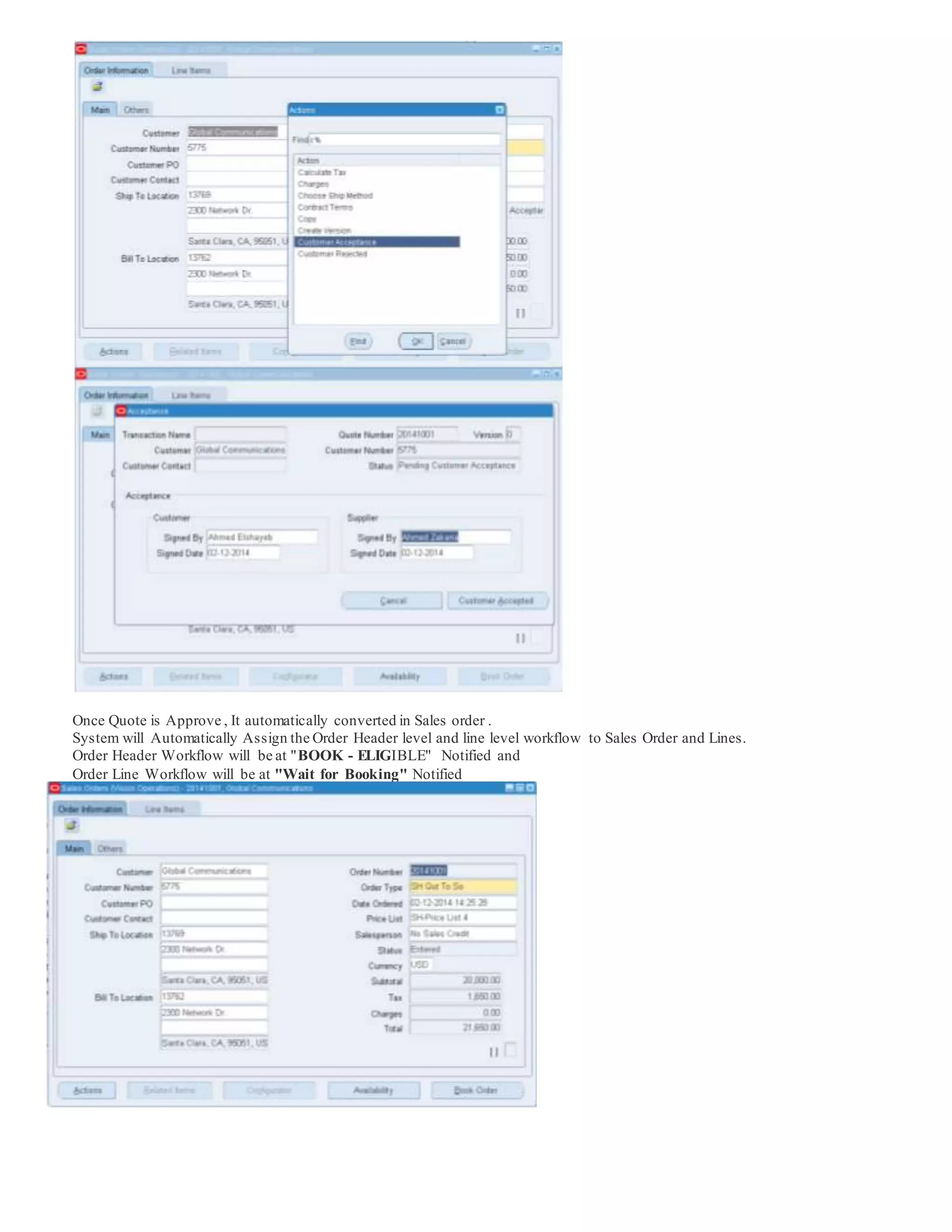 Once Quote is Approve , It automatically converted in Sales order .
System will Automatically Assign the Order Header level and line level workflow to Sales Order and Lines.
Order Header Workflow will be at "BOOK - ELIGIBLE" Notified and
Order Line Workflow will be at "Wait for Booking" Notified
 
