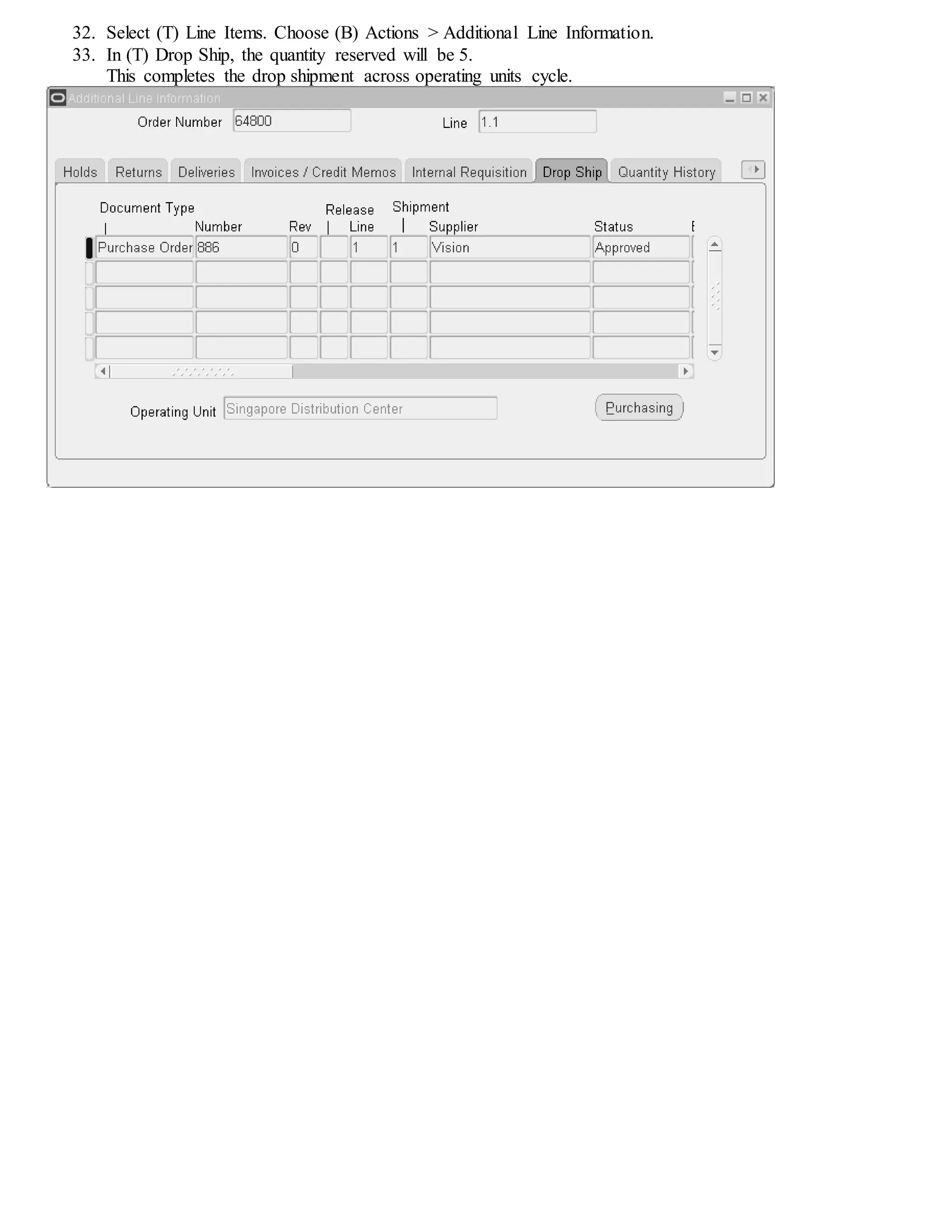 32. Select (T) Line Items. Choose (B) Actions > Additional Line Information.
33. In (T) Drop Ship, the quantity reserved will be 5.
This completes the drop shipment across operating units cycle.
 