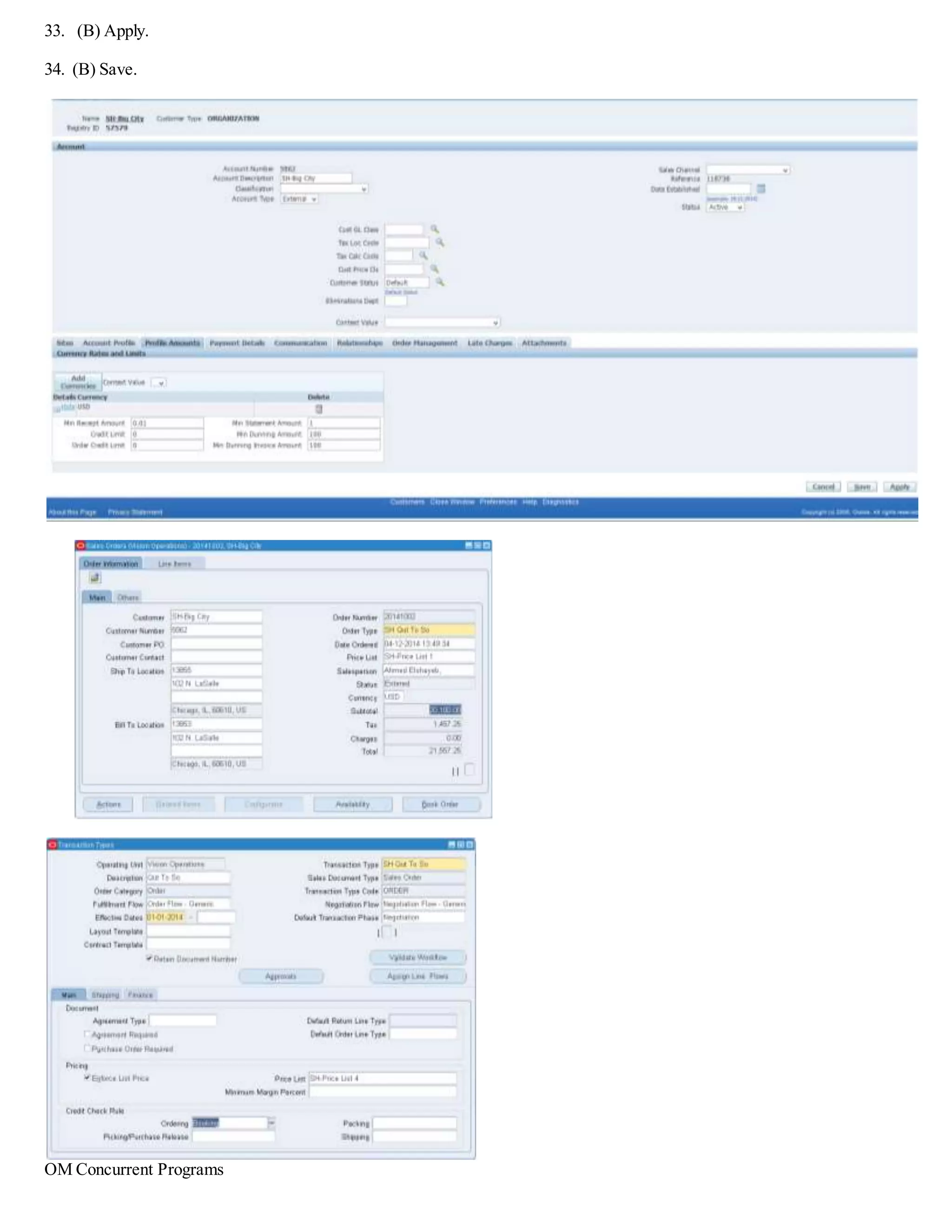  Use Pre-Calculated Exposure
 Include Uninvoiced Orders
 Include Freight and Special Charges
 Include Tax
 Include Orders Currently On Hold
 Include Returns
6. Save.
Define Credit Check and Hold
(N) Order Management > Receivables > Customers > Customers
26. Enter your customer name in the Name field.
27. (B) Find.
28. Click your company name in the Name column. (SH-Big City)
29. Within the Accounts tab, click the View Details icon in the Details column.
30. Open the Account Profile tab.
31. Enable Credit Check.
32. Enable Credit Hold.
 
