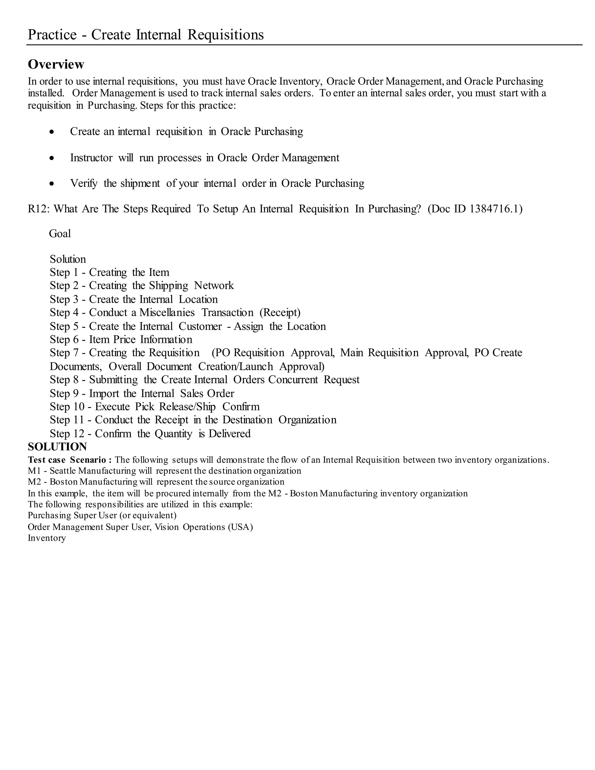 (Open, Cancelled, or Finally Closed), or Reserved status (Yes or No).
• In the Date Ranges region, you can enter date ranges for the following dates: Creation, Need By, and Closed.
• In the Sourcing region, you can limit the search by Source (Supplier or Inventory).
For Supplier sourced requisitions, you can further limit the search by Supplier, Site, and Currency. For Inventory sourced requisitions, you
can further limit the search by Organization and Subinventory. If you have enabled vendored managed inventory, you can limit your
search results to those items by checking the VMI box.
• In the Deliver To region, you can limit the search by Destination Type (Expense,
Inventory, or Shop Floor), Organization, Location, and (for Inventory
destinations only) Subinventory.
• In the Related Documents region, you can limit the search by Document Type,
Document number and Line Number, Purchase Order number, and drop
shipment Sales Order number.
• In the Accounting region, you can limit the search by Period, GL Date, Charge
Account,Budget Account,and whether there are Active Encumbrances (Yes or
No).
• In the Projects region, you can limit the search by Project or Task number.
13. Select the Results group (Headers, Lines, or Distributions) to determine which
summary window to open. Depending on the search criteria you have specified, all
summary windows may not be available. For example, if you specify criteria in the
Accounting region, only the Distributions summary window is available.
14. Select the Find button to initiate the search and open the appropriate Summary window.
To clearexisting search criteria:
• Select the Clear button to clear any existing search criteria.
To entera newrequisition:
• Select the New button to open the Requisitions window. See: Entering Requisition Headers,
 