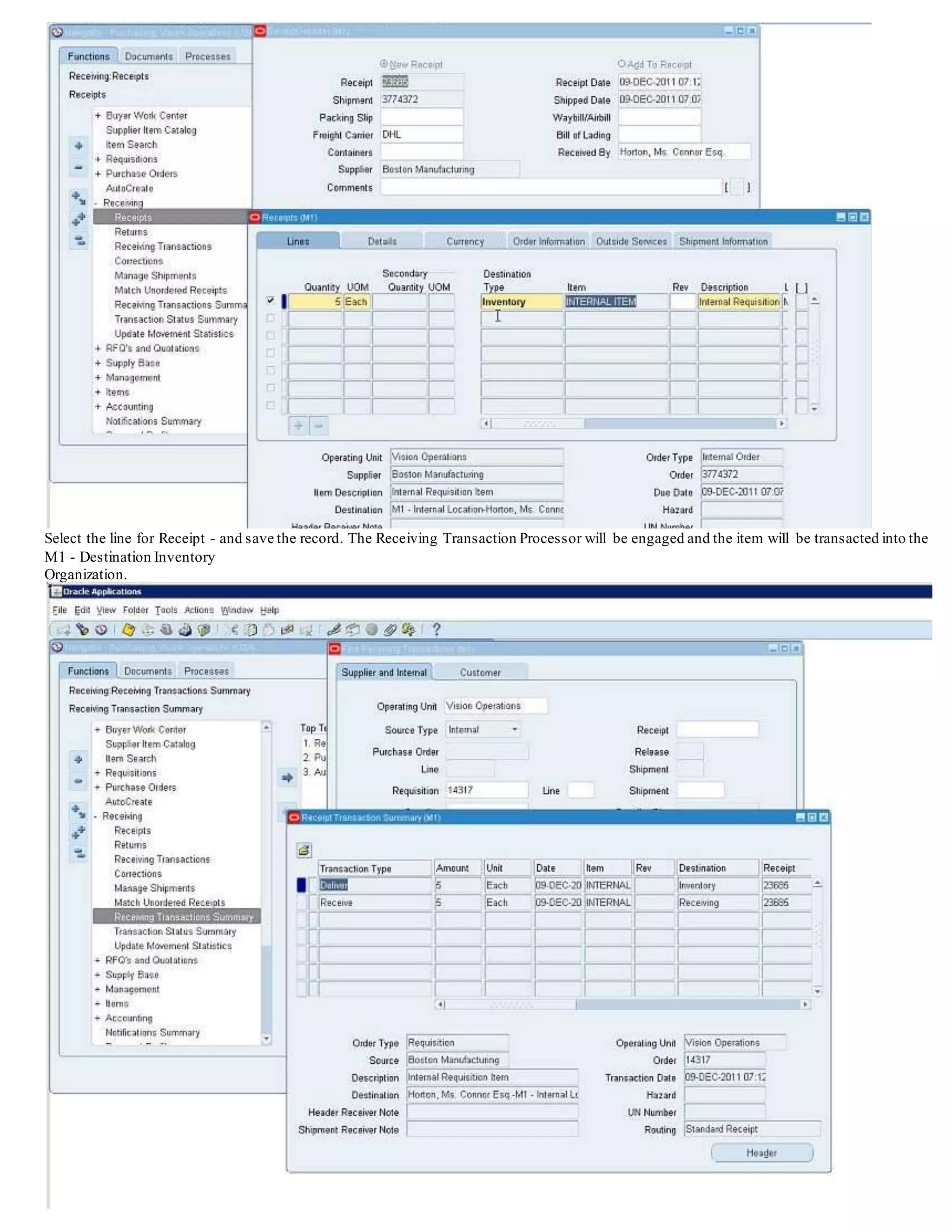 Navigation: Shipping/Interfaces/Run - Interface Trip Stop If required, run the Interface Trip Stop process for the Trip that was created.
Confirm that it completes with success.
The shipping process in M2 will also automatically create the receipt in M1 - if the Shipping Network was setup to have a transfer
type of Direct. For this example, Intransit was used to as to be able to demonstrate the receiving process.
Step 11 - Conduct the Receipt in the Destination Organization
Purchasing Super User: Receiving/Receipts
Upon entering the Receiving form, search based on the requisition number.
 