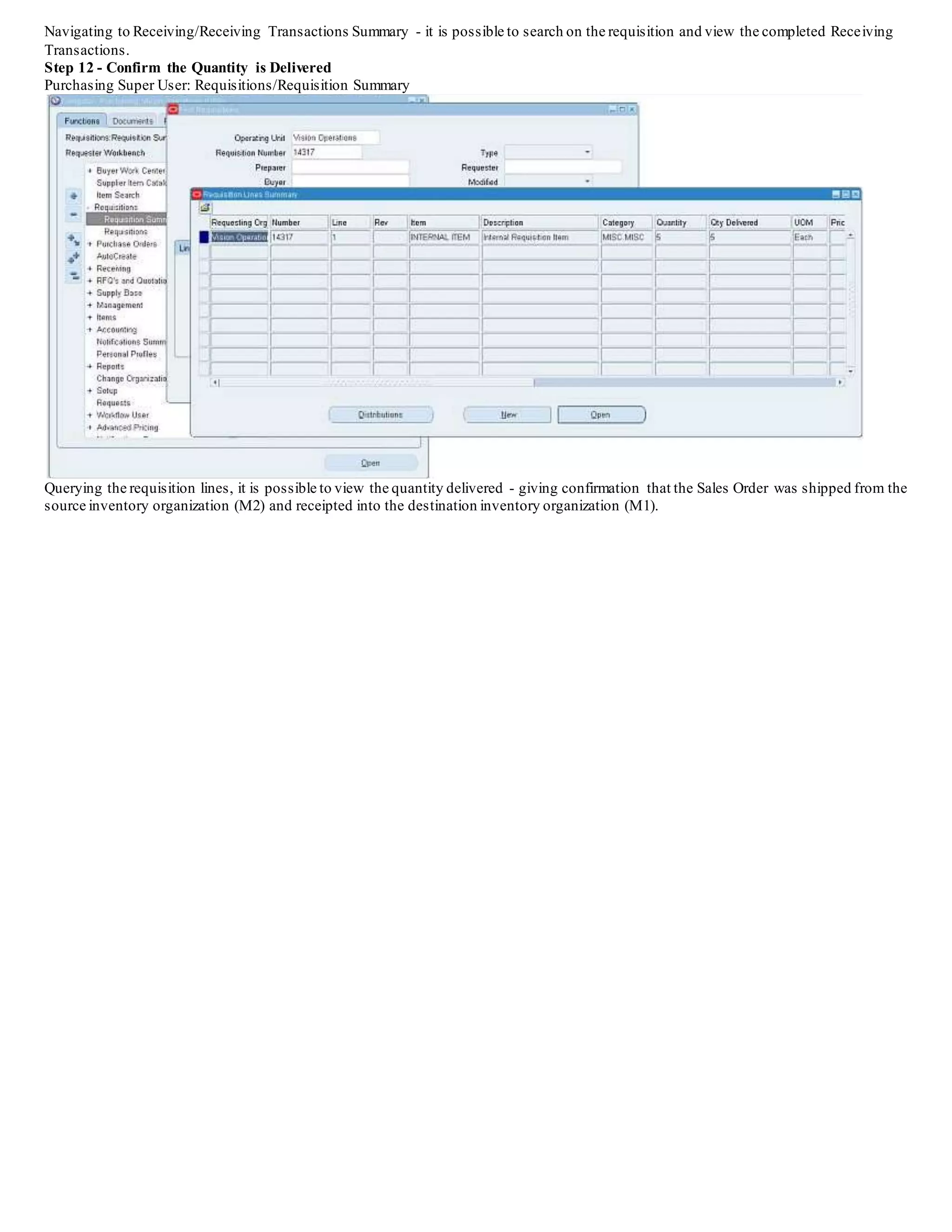 Select the line for Receipt - and save the record. The Receiving Transaction Processor will be engaged and the item will be transacted into the
M1 - Destination Inventory
Organization.
 