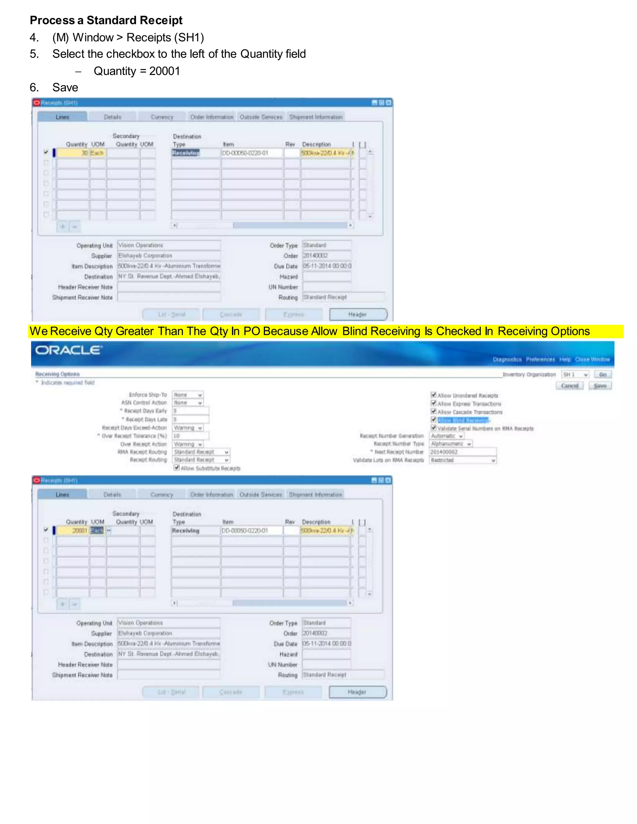 Process a Standard Receipt
4. (M) Window > Receipts (SH1)
5. Select the checkbox to the left of the Quantity field
 Quantity = 20001
6. Save
We Receive Qty Greater Than The Qty In PO Because Allow Blind Receiving Is Checked In Receiving Options
 