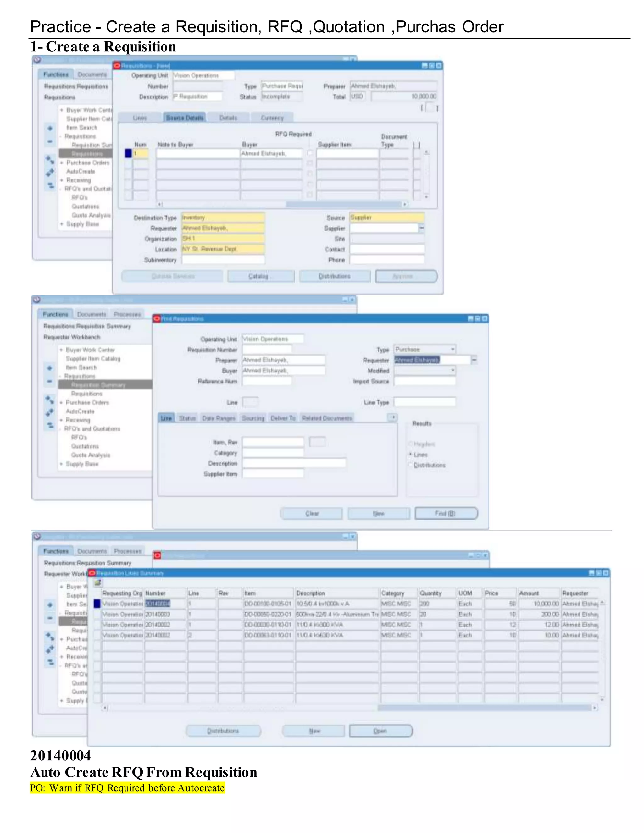 Practice - Create a Requisition, RFQ ,Quotation ,Purchas Order
1- Create a Requisition
20140004
Auto Create RFQ From Requisition
PO: Warn if RFQ Required before Autocreate
 