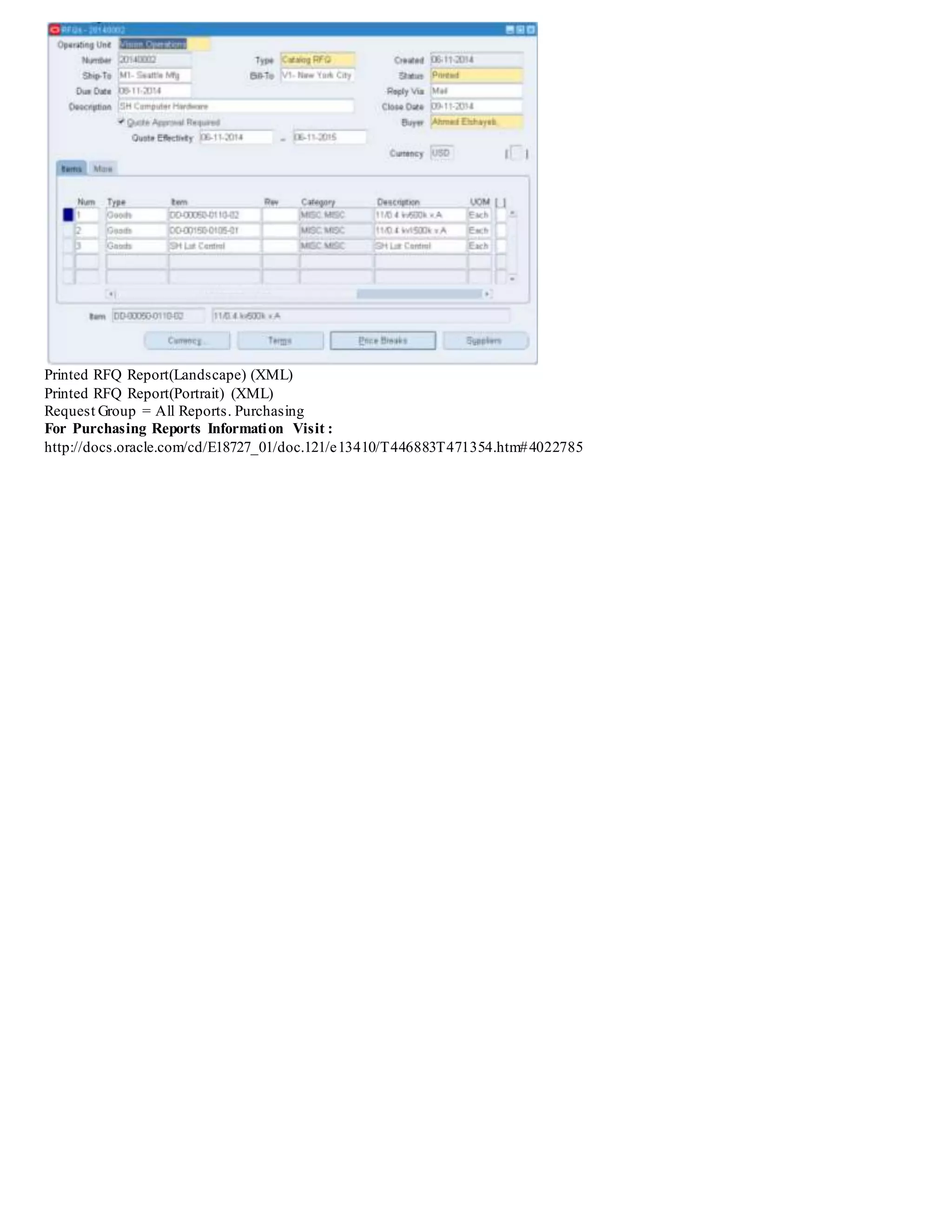 Printed RFQ Report(Landscape) (XML)
Printed RFQ Report(Portrait) (XML)
Request Group = All Reports. Purchasing
For Purchasing Reports Information Visit :
http://docs.oracle.com/cd/E18727_01/doc.121/e13410/T446883T471354.htm#4022785
 