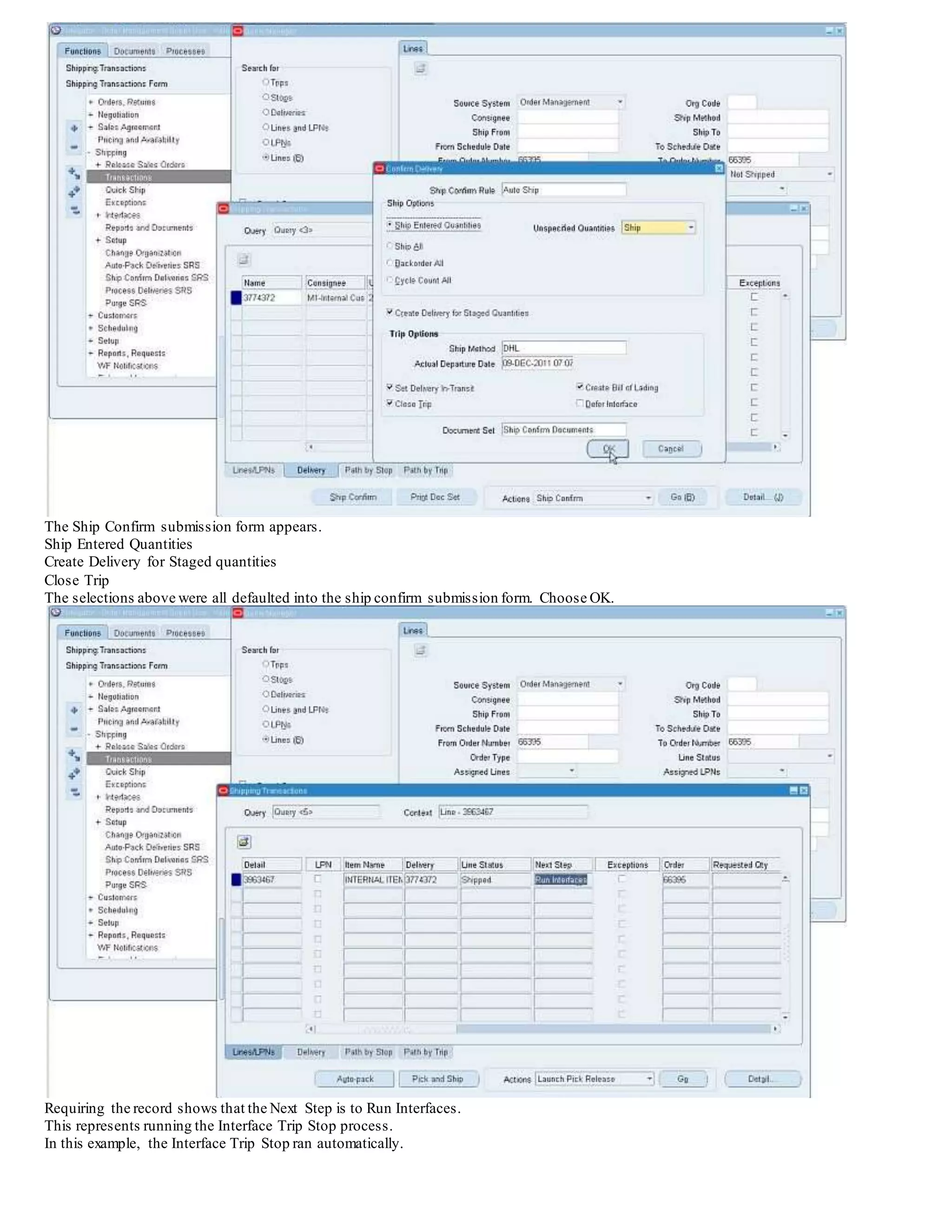 The Ship Confirm submission form appears.
Ship Entered Quantities
Create Delivery for Staged quantities
Close Trip
The selections above were all defaulted into the ship confirm submission form. Choose OK.
Requiring the record shows that the Next Step is to Run Interfaces.
This represents running the Interface Trip Stop process.
In this example, the Interface Trip Stop ran automatically.
 