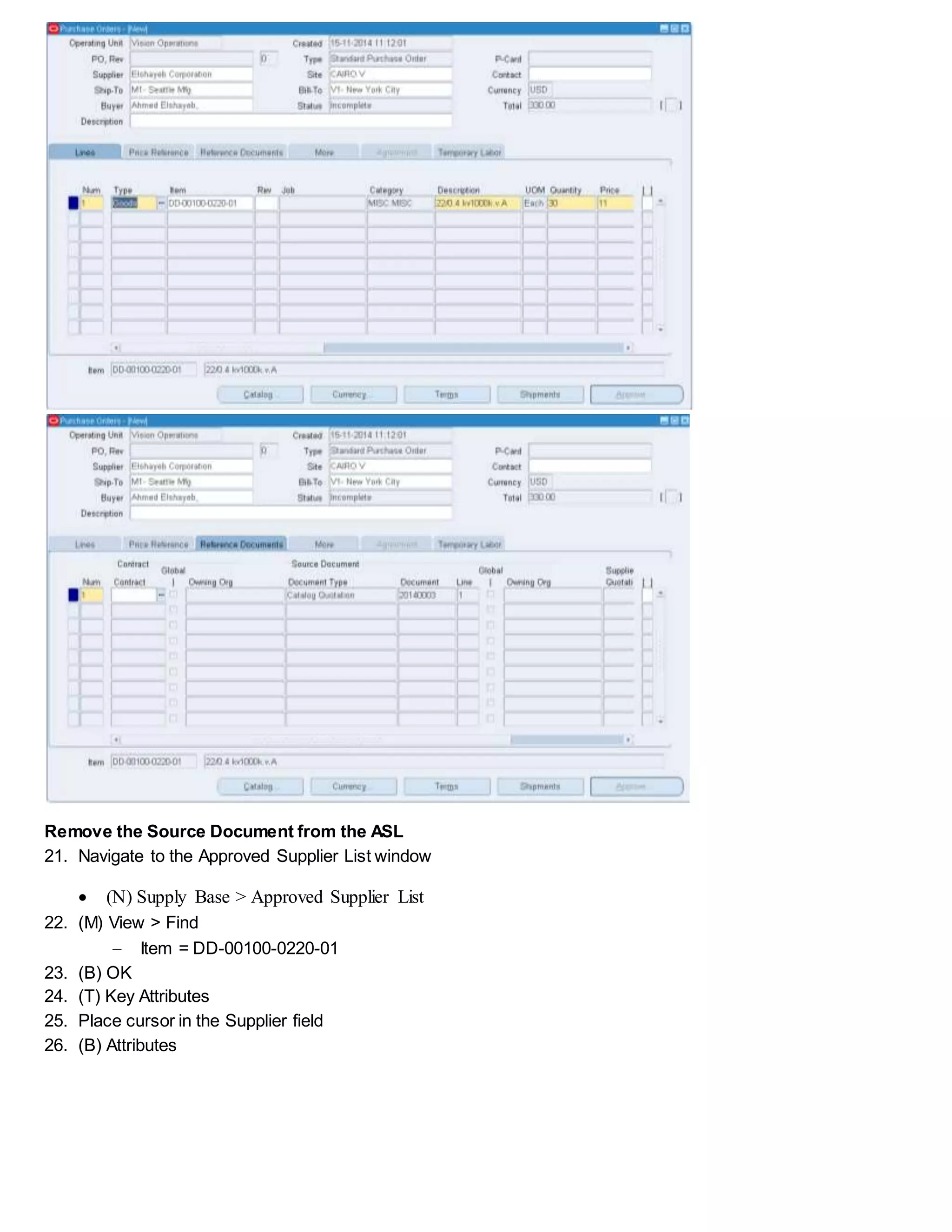 Remove the Source Document from the ASL
21. Navigate to the Approved Supplier List window
 (N) Supply Base > Approved Supplier List
22. (M) View > Find
 Item = DD-00100-0220-01
23. (B) OK
24. (T) Key Attributes
25. Place cursor in the Supplier field
26. (B) Attributes
 