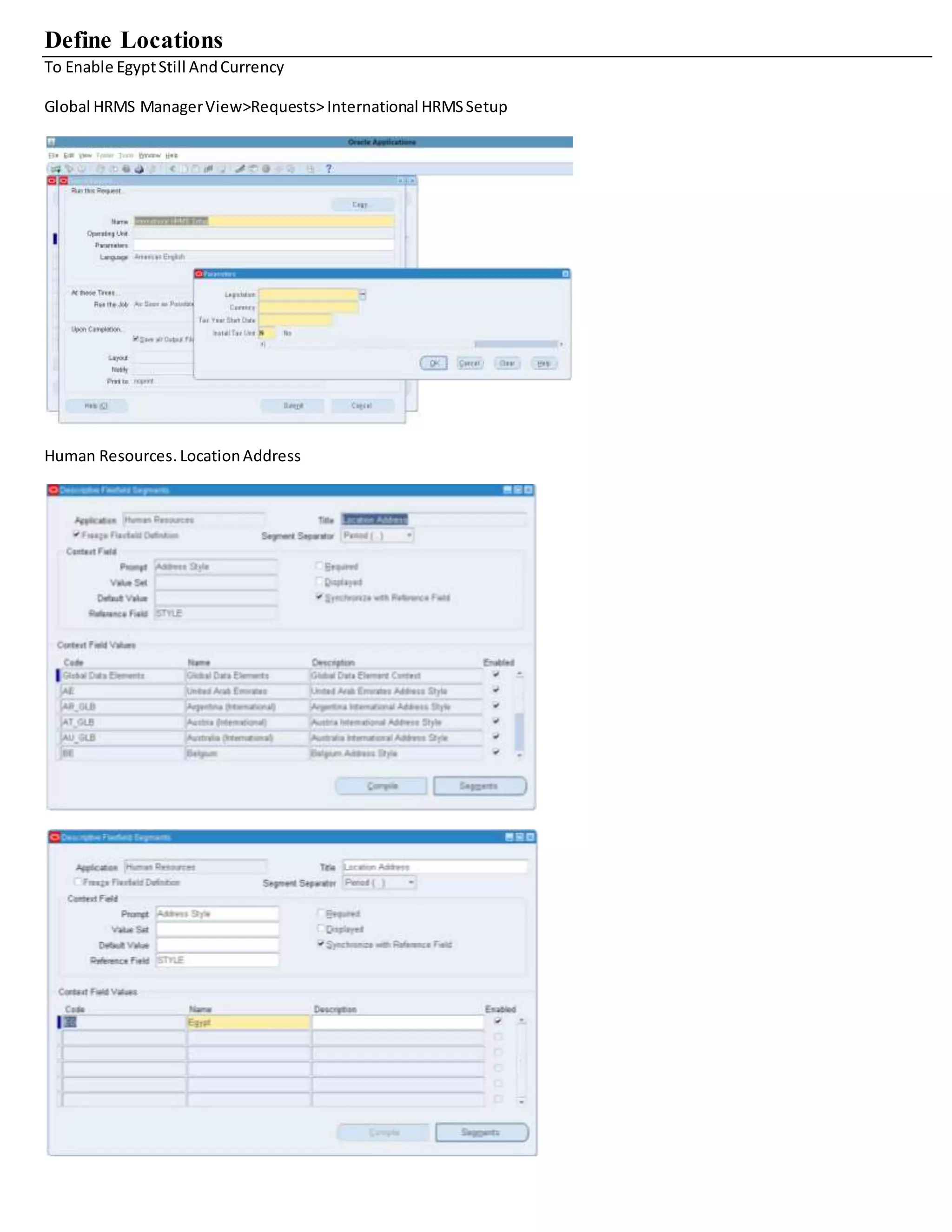 Define Locations
To Enable EgyptStill AndCurrency
Global HRMS ManagerView>Requests>International HRMSSetup
Human Resources. LocationAddress
 