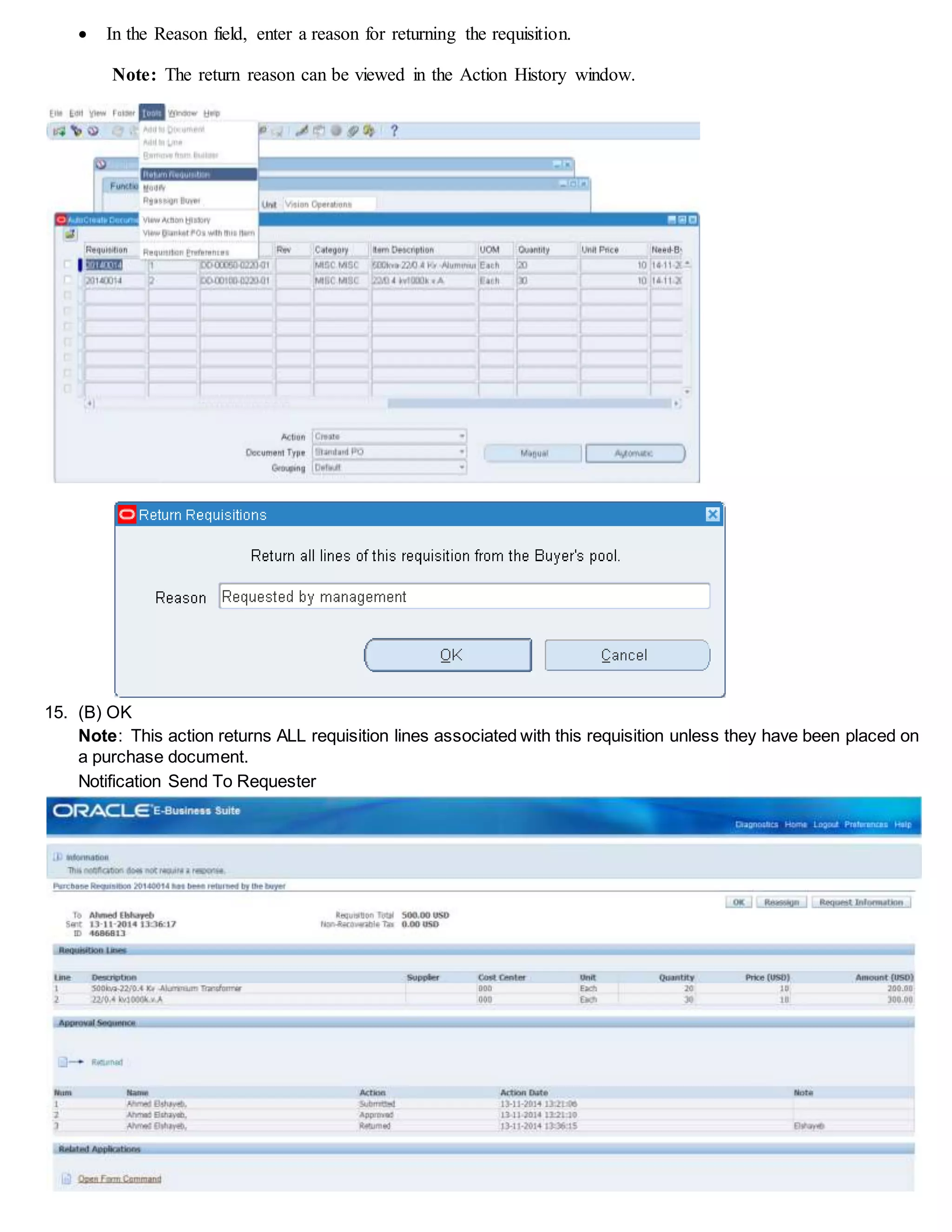  In the Reason field, enter a reason for returning the requisition.
Note: The return reason can be viewed in the Action History window.
15. (B) OK
Note: This action returns ALL requisition lines associated with this requisition unless they have been placed on
a purchase document.
Notification Send To Requester
 
