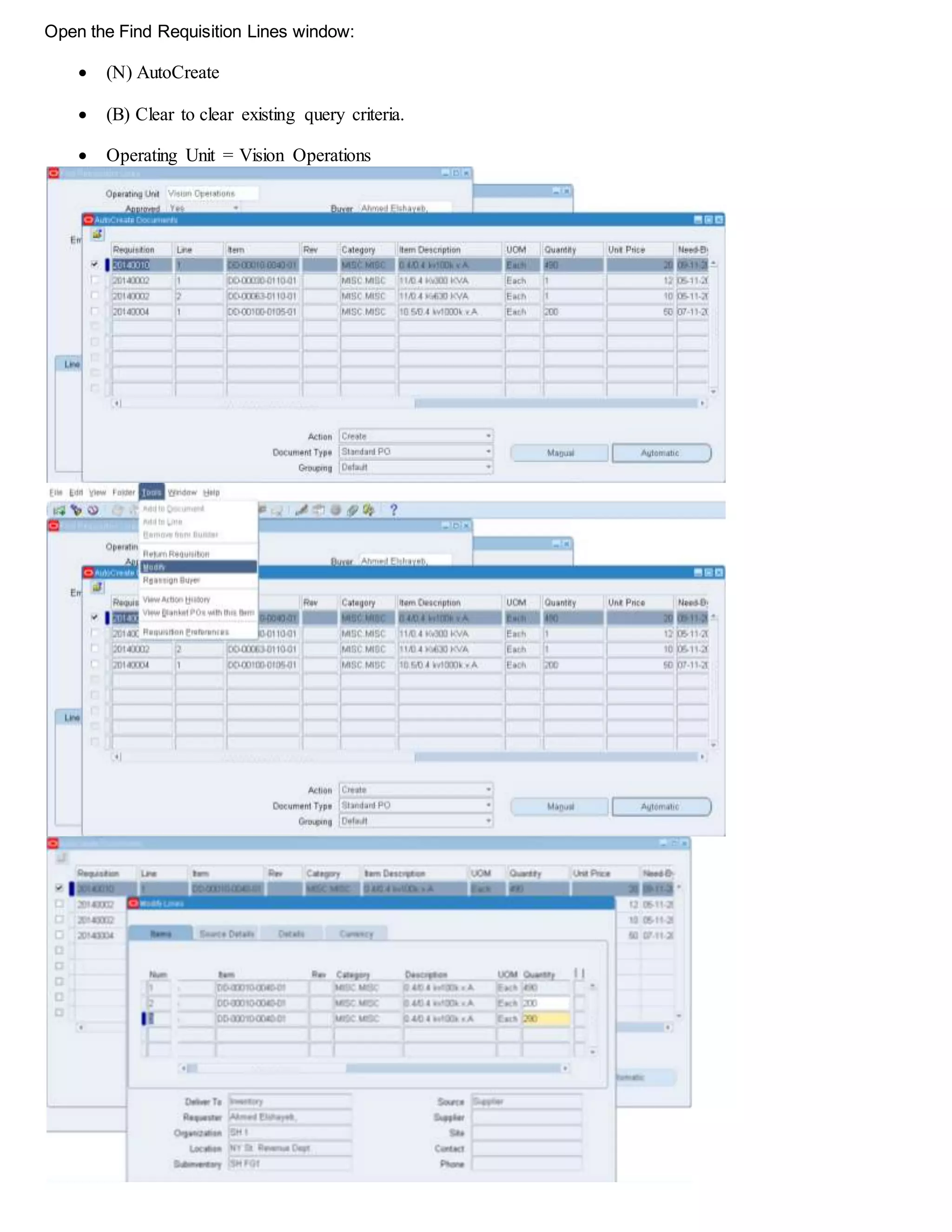 Open the Find Requisition Lines window:
 (N) AutoCreate
 (B) Clear to clear existing query criteria.
 Operating Unit = Vision Operations
 