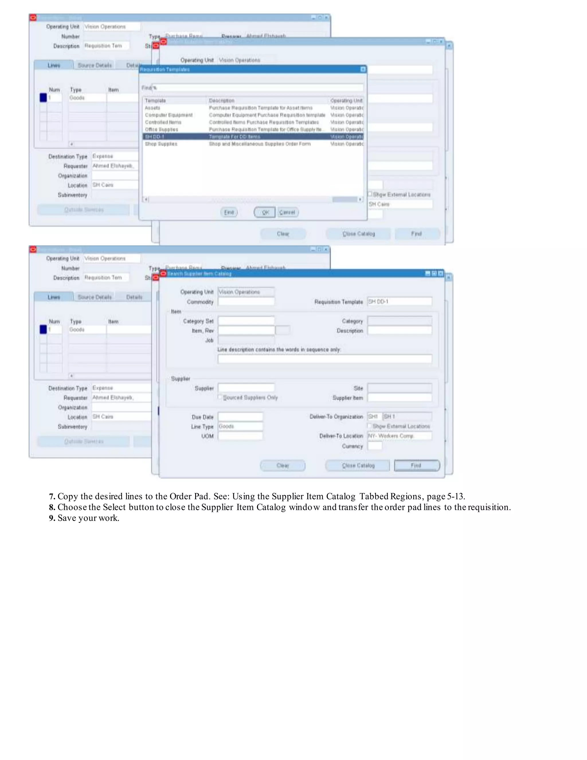 7. Copy the desired lines to the Order Pad. See: Using the Supplier Item Catalog Tabbed Regions, page 5-13.
8. Choose the Select button to close the Supplier Item Catalog window and transfer the order pad lines to the requisition.
9. Save your work.
 