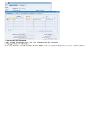 To display receipt line information:
• Select the View Receipt Line on the Tools menu to display receipt line information.
To display purchase order information:
• If an Order Number is entered, select View Purchase Orders on the Tools menu to display purchase order header information.
 