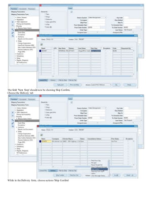The field 'Next Step' should now be showing Ship Confirm.
Choose the Delivery tab
While in the Delivery form, choose actions 'Ship Confirm'
 