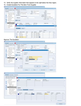 13. Verify the supplier information that appears to the right below the lines region.
14. Create Quotation For This Item From Supplier
Approve The Quotation
 