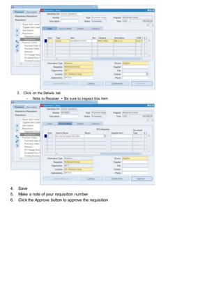 3. Click on the Details tab
 Note to Receiver = Be sure to inspect this item
4. Save
5. Make a note of your requisition number
6. Click the Approve button to approve the requisition
 