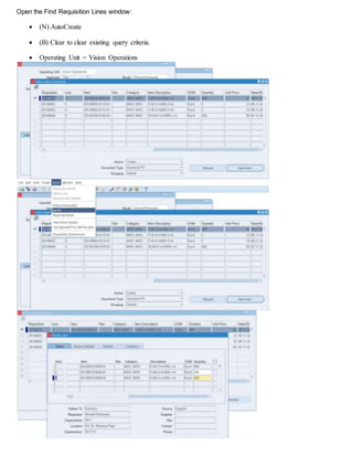 Open the Find Requisition Lines window:
 (N) AutoCreate
 (B) Clear to clear existing query criteria.
 Operating Unit = Vision Operations
 