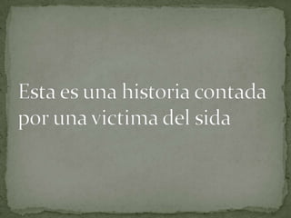 Esta es una historia contada por una victima del sida