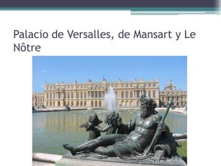 Palacio de Versalles, de Mansart y Le
Nôtre
 