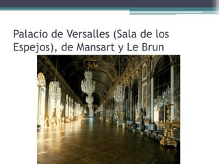 Palacio de Versalles (Sala de los
Espejos), de Mansart y Le Brun
 