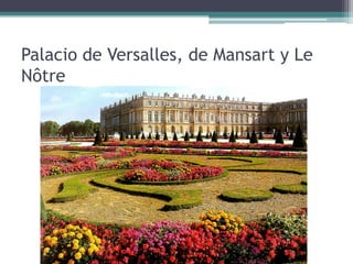 Palacio de Versalles, de Mansart y Le
Nôtre
 