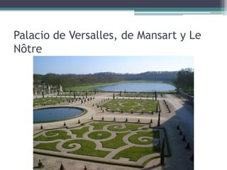 Palacio de Versalles, de Mansart y Le
Nôtre
 