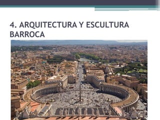 4. ARQUITECTURA Y ESCULTURA
BARROCA
 