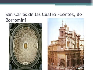 San Carlos de las Cuatro Fuentes, de
Borromini
 