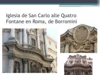 Iglesia de San Carlo alle Quatro
Fontane en Roma, de Borromini
 