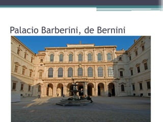 Palacio Barberini, de Bernini
 