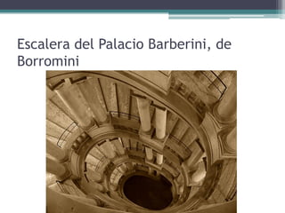 Escalera del Palacio Barberini, de
Borromini
 