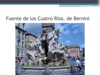Fuente de los Cuatro Ríos, de Bernini
 