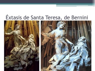 Éxtasis de Santa Teresa, de Bernini
 