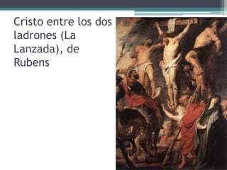 Cristo entre los dos
ladrones (La
Lanzada), de
Rubens
 