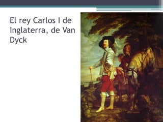 El rey Carlos I de
Inglaterra, de Van
Dyck
 