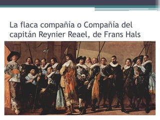 La flaca compañía o Compañía del
capitán Reynier Reael, de Frans Hals
 