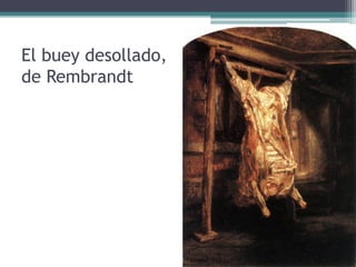 El buey desollado,
de Rembrandt
 